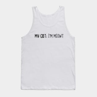 My Cat: I'm Meowt Tank Top